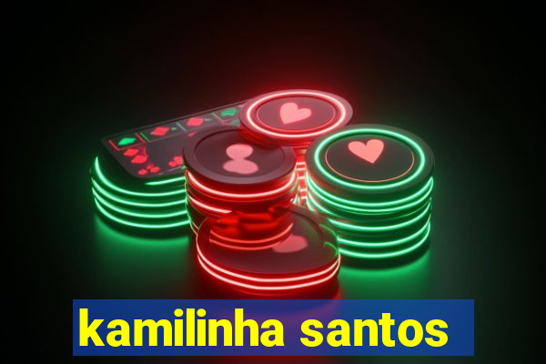 kamilinha santos